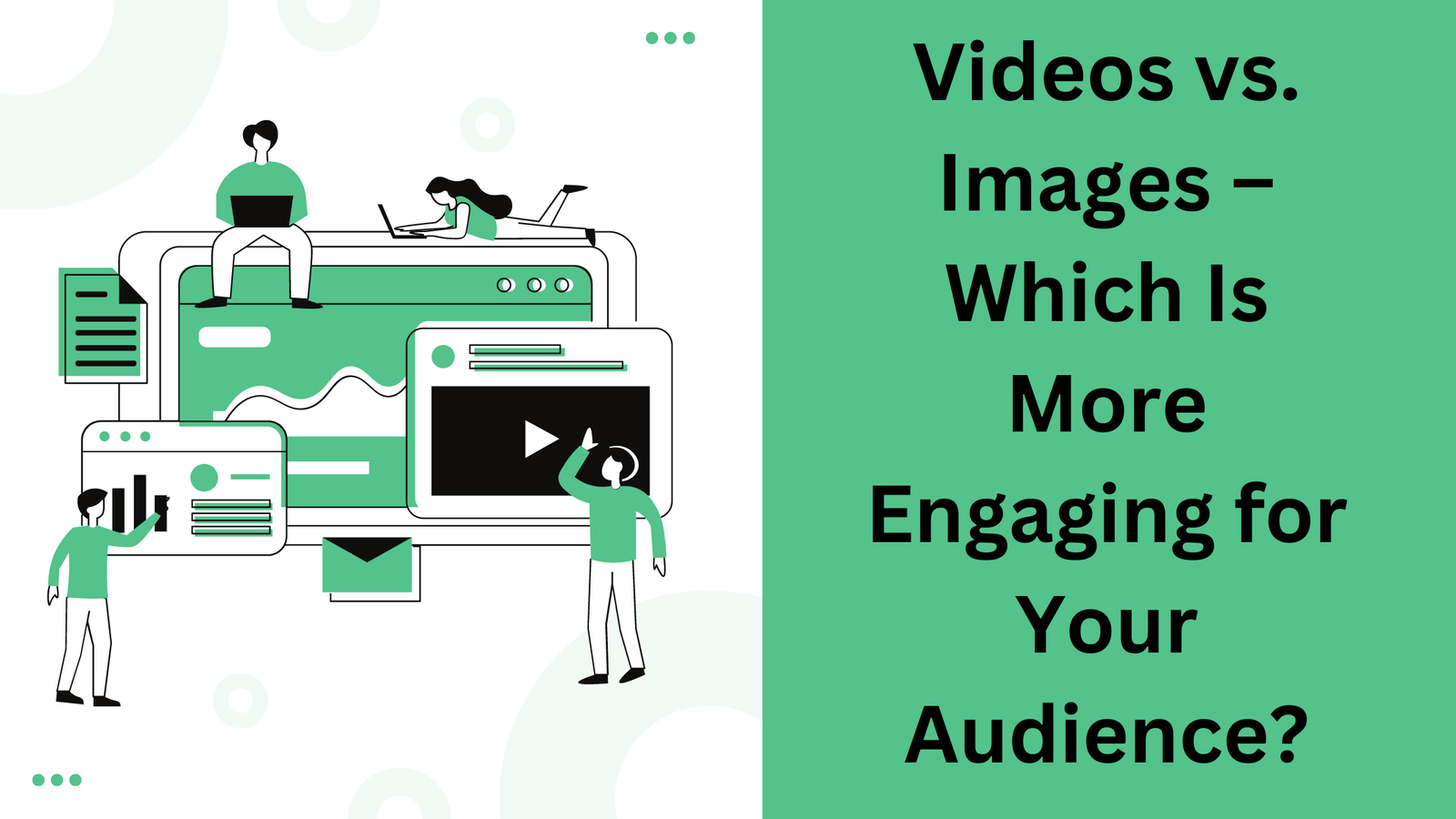 Videos vs. Images – Which Is More Engaging for Your Audience?